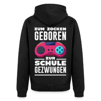 Zum Zocken Geboren Zur Schule Gezwungen Zocker - Unisex Premium Bio Zip Hoodie - Schwarz - Hinten - Nico (187cm)