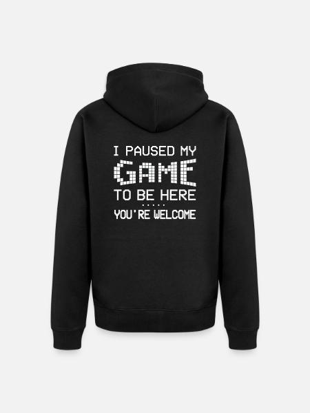 I Paused My Game To Be Here Video Gamer Gift - Unisex Premium Organic Zip Hoodie - black