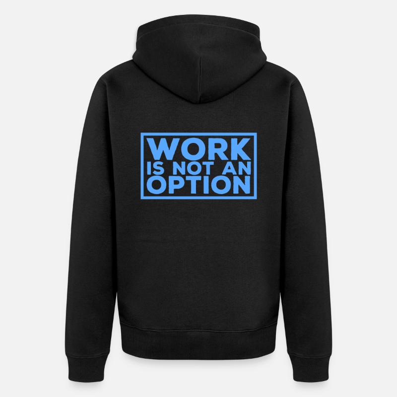 Le travail n'est pas une option - Veste à capuche bio Premium Unisexe - noir