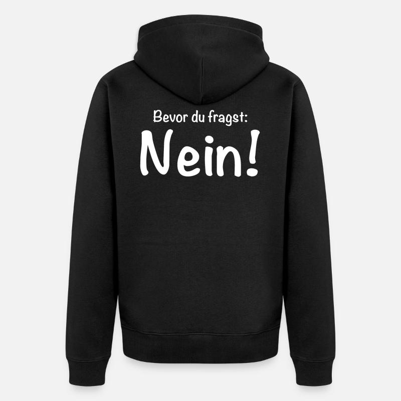 Bevor du fragst: Nein! - Unisex Premium Bio Zip Hoodie - Schwarz