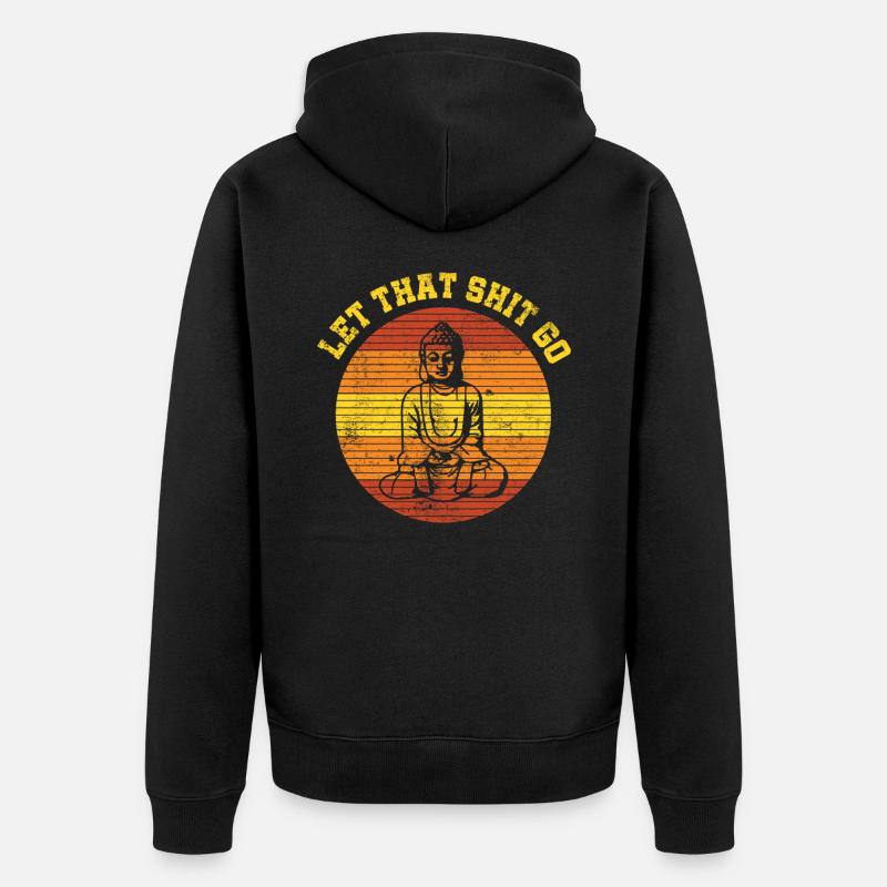 Let That Shit Go - Unisex Premium Bio Zip Hoodie - Schwarz