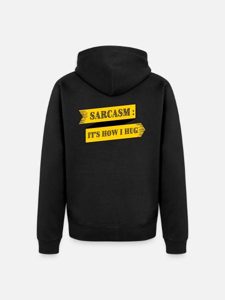 SARCASM IS HOW I HUG - Unisex Premium Organic Zip Hoodie - black