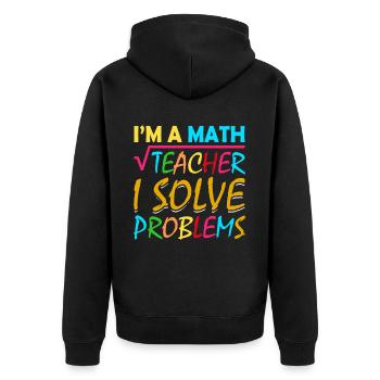 I'm a math teacher who solves problems - Unisex Premium Organic Zip Hoodie - black - Back - Nico (187cm)
