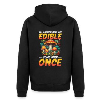 All Mushrooms Are Edible Some Only Once - Unisex Premium Bio Zip Hoodie - Schwarz - Hinten - Nico (187cm)
