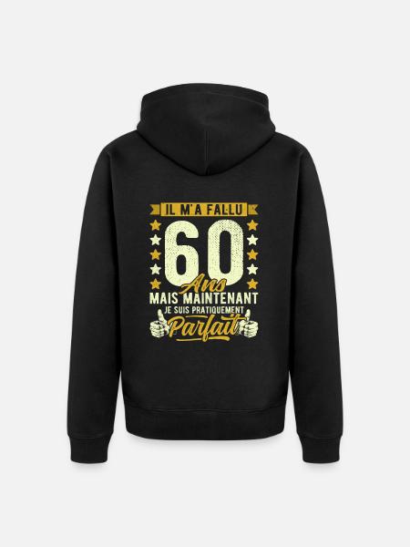 60 Ans Anniversaire Humour 60ème il m'a fallu 60 - Veste à capuche bio Premium Unisexe - noir