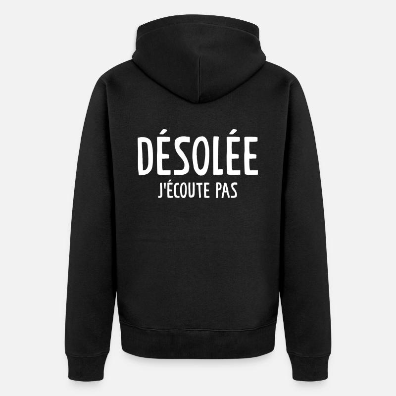 Désolée J'écoute Pas - Veste à capuche bio Premium Unisexe - noir