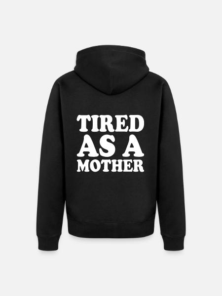 Tired as a mother - Unisex Premium Organic Zip Hoodie - black