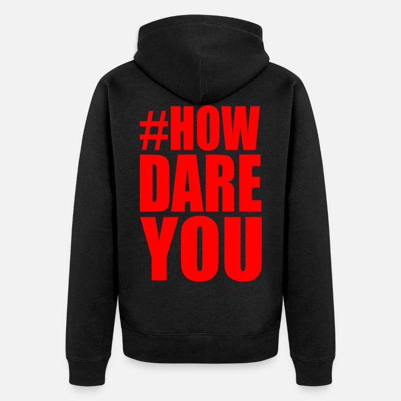 How dare you - Unisex Premium Bio Zip Hoodie - Schwarz