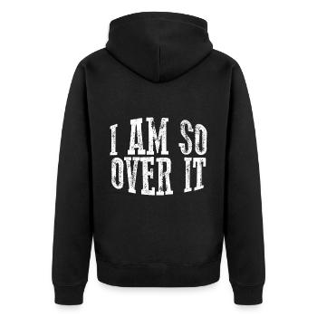 I Am So Over It 11 - Unisex Premium Organic Zip Hoodie - black - Back - Nico (187cm)
