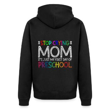 Stop Crying Mom, Just My First Day Of Preschool 3 - Unisex Premium Organic Zip Hoodie - black - Back - Nico (187cm)