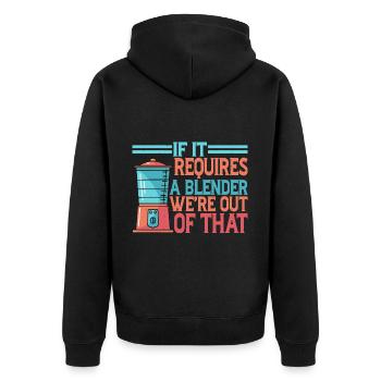 If It Requires A Blender, We're Out Of That 2 - Unisex Premium Bio Zip Hoodie - Schwarz - Hinten - Nico (187cm)
