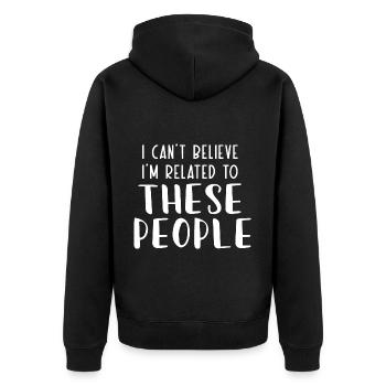 Ich kann nicht glauben, dass ich mit diesen Leuten verwandt bin - Unisex Premium Bio Zip Hoodie - Schwarz - Hinten - Nico (187cm)
