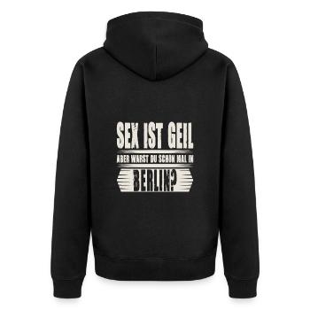 Sex ist Geil aber warst Du schon mal in Berlin - Unisex Premium Bio Zip Hoodie - Schwarz - Hinten - Nico (187cm)
