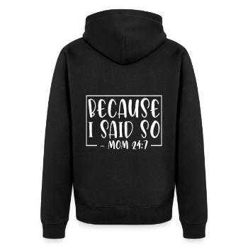 Because I Said So - Mom 24:7-26 - Unisex Premium Organic Zip Hoodie - black - Back - Nico (187cm)