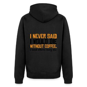 I Never Said I Would Die Without Coffee 3 - Unisex Premium Bio Zip Hoodie - Schwarz - Hinten - Nico (187cm)