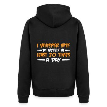 I Whisper WTF To Myself At Least 20 Times A Day 3 - Unisex Premium Organic Zip Hoodie - black - Back - Nico (187cm)