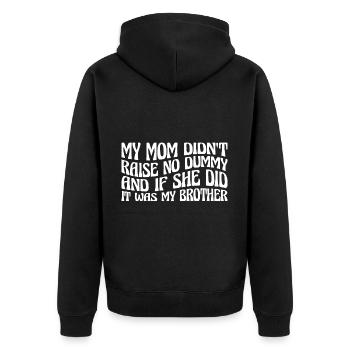 My Mom Didn't Raise No Dummy, Maybe My Brother 20 - Unisex Premium Organic Zip Hoodie - black - Back - Nico (187cm)