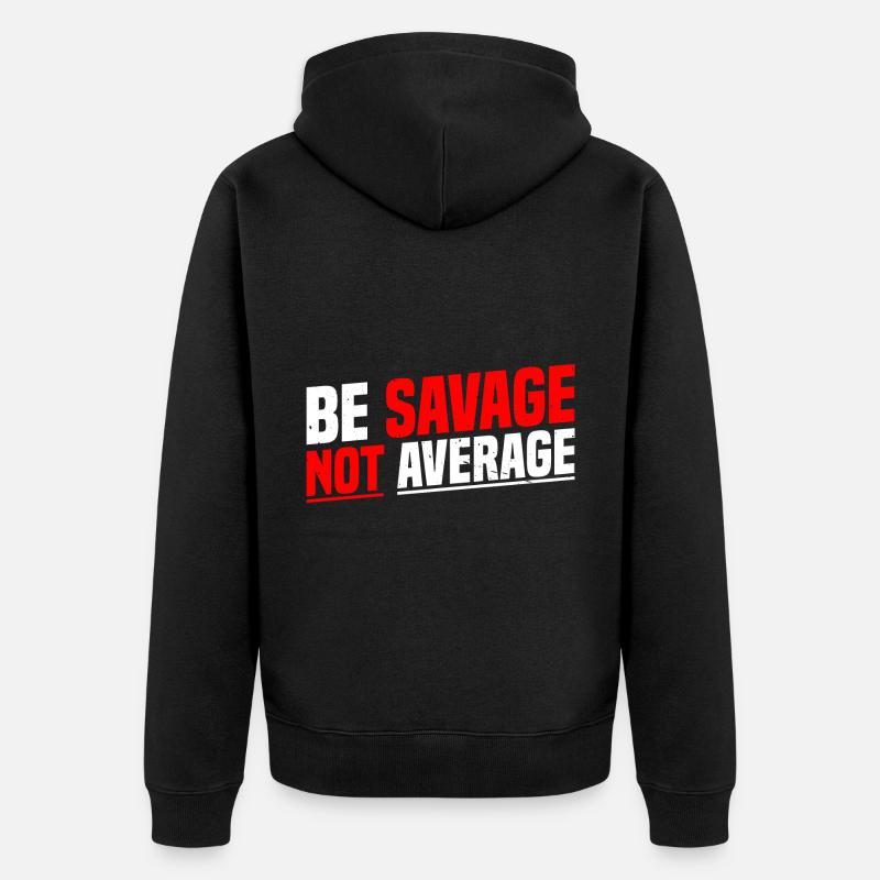 Be Savage Not Average 7 - Unisex Premium Bio Zip Hoodie - Schwarz