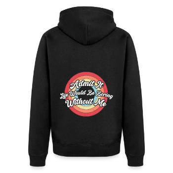 Admit It Life Would Be Boring Without Me - Unisex Premium Organic Zip Hoodie - black - Back - Nico (187cm)