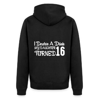 I Deserve A Drink, My Daughter Turned 16 10 - Unisex Premium Organic Zip Hoodie - black - Back - Nico (187cm)