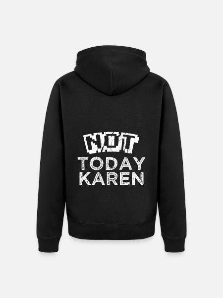 NOT TODAY KAREN - Unisex Premium Bio Zip Hoodie - Schwarz