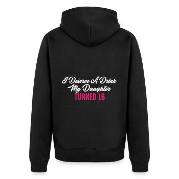 I Deserve A Drink, My Daughter Turned 16 11 - Unisex Premium Organic Zip Hoodie - black - Back - Nico (187cm)