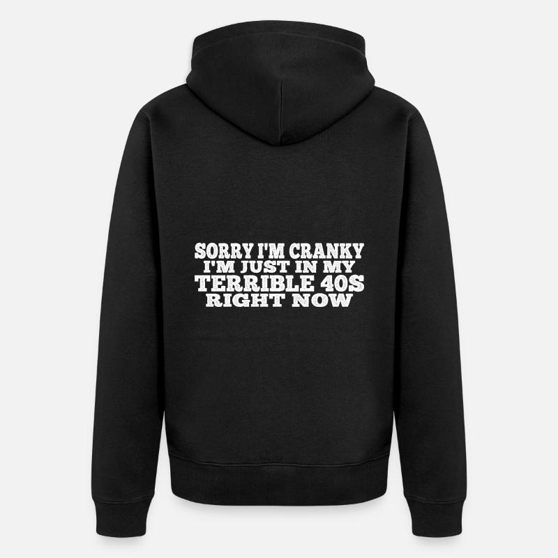 Désolé, je suis grincheux, je suis juste dans mes terribles 40 ans 4 - Veste à capuche bio Premium Unisexe - noir