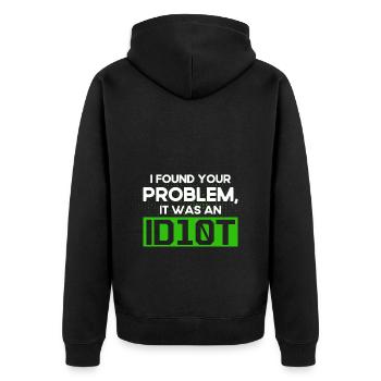 I Found Your Problem It Was An Idiot Software Develop - Unisex Premium Organic Zip Hoodie - black - Back - Nico (187cm)
