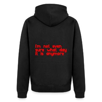 I'm Not Even Sure What Day It Is Anymore 3 - Unisex Premium Organic Zip Hoodie - black - Back - Nico (187cm)