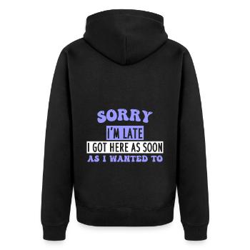 SORRY I'm LATE I GOT HERE AS SOON AS I WANTED TO - Unisex Premium Bio Zip Hoodie - Schwarz - Hinten - Nico (187cm)