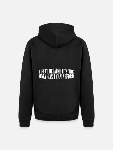 I Fart Because It's The Only Gas I Can Afford 4 - Unisex Premium Bio Zip Hoodie - Schwarz