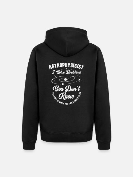 Astrophysicist I Solve Problems Funny - Unisex Premium Organic Zip Hoodie - black