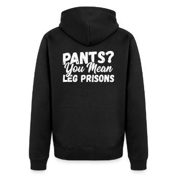 Pants? You Mean Leg Prisons No Pants - Unisex Premium Bio Zip Hoodie - Schwarz - Hinten - Nico (187cm)