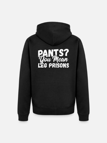 Pants? You Mean Leg Prisons No Pants - Unisex Premium Organic Zip Hoodie - black