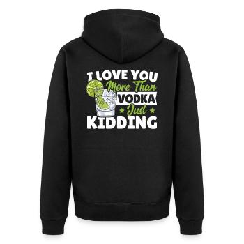 I Love You More Than Vodka Just Kidding Wodka - Unisex Premium Bio Zip Hoodie - Schwarz - Hinten - Nico (187cm)