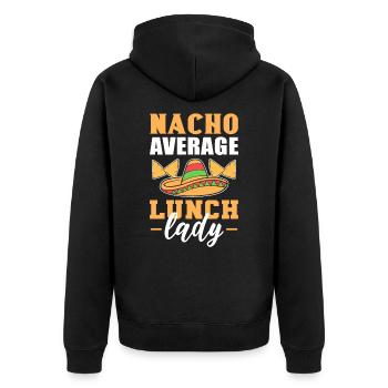 Nacho Average Lunch Lady Cafeteria Worker Cooking - Unisex Premium Organic Zip Hoodie - black - Back - Nico (187cm)