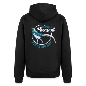 Have A Pheasant Plucking Day Pheasant Hunting - Unisex Premium Organic Zip Hoodie - black - Back - Nico (187cm)