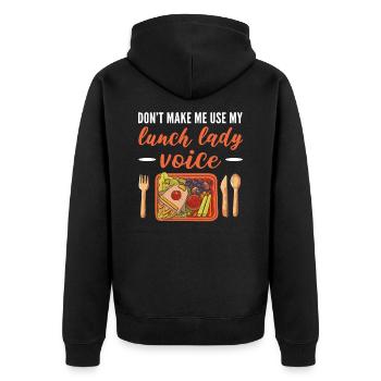 Don't Make Me Use My Lunch Lady Voice Cafeteria - Unisex Premium Organic Zip Hoodie - black - Back - Nico (187cm)