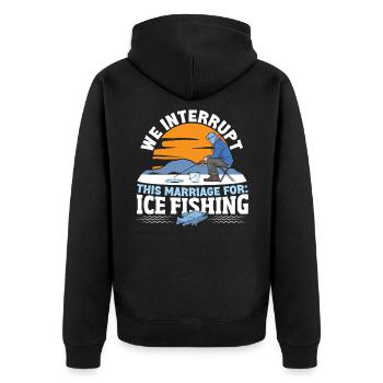 We Interrupt This Marriage For: Ice Fishing - Unisex Premium Organic Zip Hoodie - black - Back - Nico (187cm)