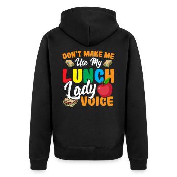 Don't Make Me Use My Lunch Lady Voice Cafeteria - Unisex Premium Organic Zip Hoodie - black - Back - Nico (187cm)