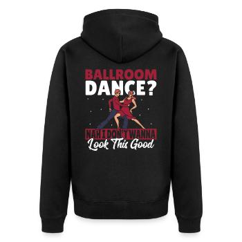 Ballroom Dance I Don't Wanna Look This Good - Unisex Premium Organic Zip Hoodie - black - Back - Nico (187cm)