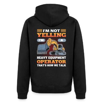 I'm Not Yelling I'm A Heavy Equiment Operator - Unisex Premium Organic Zip Hoodie - black - Back - Nico (187cm)