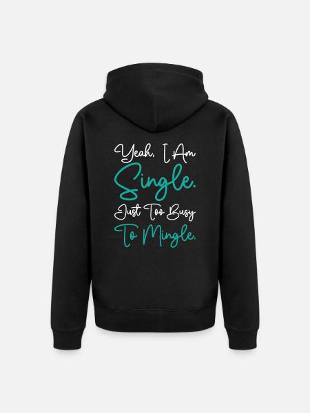 Busy Single Independent Mingle Relationship - Unisex Premium Organic Zip Hoodie - black