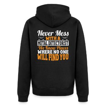 Never Mess With A Metal Detectorist Metal Detector - Unisex Premium Organic Zip Hoodie - black - Back - Nico (187cm)