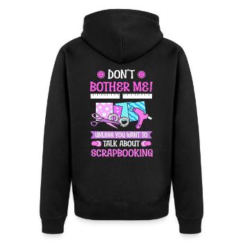 Don't Bother Me! Talk About Scrapbooking - Unisex Premium Organic Zip Hoodie - black - Back - Nico (187cm)