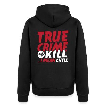 True Crime And Kill ...I Mean Chill True Crime - Unisex Premium Organic Zip Hoodie - black - Back - Nico (187cm)