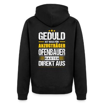 Geduld Ist Was Für Anzugträger Ofenbauer Spruch - Unisex Premium Bio Zip Hoodie - Schwarz - Hinten - Nico (187cm)