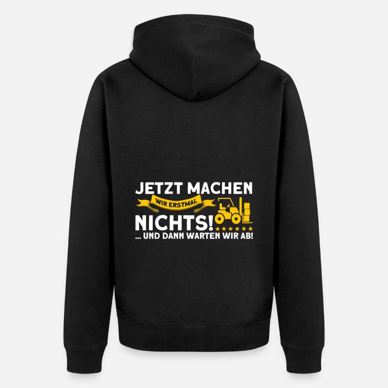 Erstmal Nichts Machen Staplerfahrer Gabelstapler - Unisex Premium Bio Zip Hoodie - Schwarz