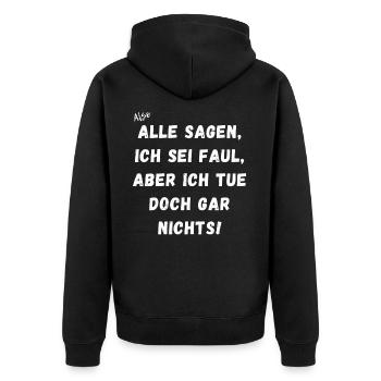 Alle sagen ich sein faul, ich tue doch gar nichts. - Unisex Premium Bio Zip Hoodie - Schwarz - Hinten - Nico (187cm)