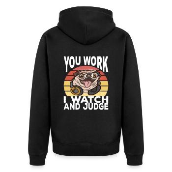 You Work I Watch And Judge Funny Pug Say - Unisex Premium Organic Zip Hoodie - black - Back - Nico (187cm)